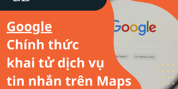 Google xóa bỏ dịch vụ nhắn tin trên Google Maps từ ngày 31/07